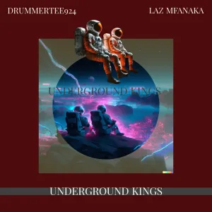 DrummeRTee924 & Laz Mfanaka – Underground Kings