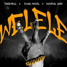 Fake'well – WELELE Ft. Royal Musiq & Musical Jazz