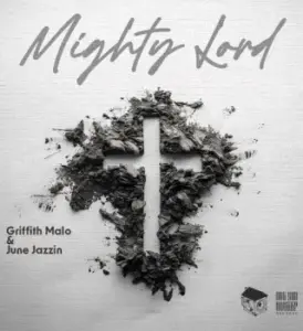 Griffith malo – Mighty Lord ft June Jazzin