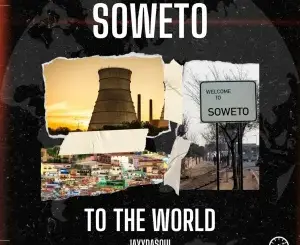 JayyDaSoul – Soweto To The World