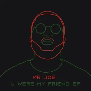 Mr Joe – U Were My Friend
