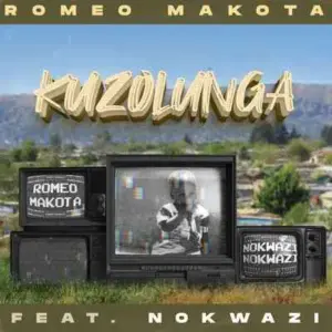 Romeo Makota – Kuzolunga ft. Nokwazi