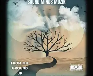 Sound Minds Muzik – From The Ground Up
