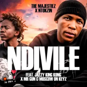 The Majestiez & Ntokzin – Ndivile Ft. Jazzy King Kong, Mr Gun & Moscow On Keyz