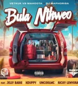 Vetkuk – Bula Nthweo (Radio Edit)Ft. Mahoota, Dj Maphorisa, Uncool MC & Xduppy