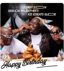 Baby S.O.N – Happy Birthday ft. Ice Beats Slide & Sbuda Maleather