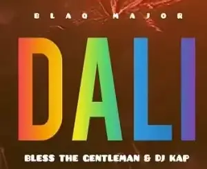 Blaq Major – Dali ft. Bless The Gentleman & Dj Kap