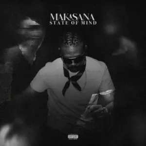 Ma-E – Makasana State Of Mind
