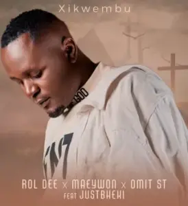 Rol Dee – Xikwembu Ft. Maeywon, Omit ST & Just Bheki