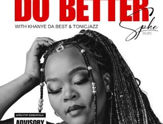 SPHEMusic – Do Better ft. Tonic Jazz & Khanye Da Best