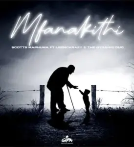 Scotts Maphuma – Mfanakithi ft. LeeMcKrazy & The Dynamic Duo