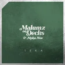 Malumz on Decks – Teka Ft. Mpho.Wav
